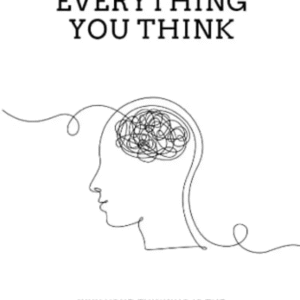 Don't Believe Everything You Think by Joseph Nguyen Why Your Thinking Is The Beg